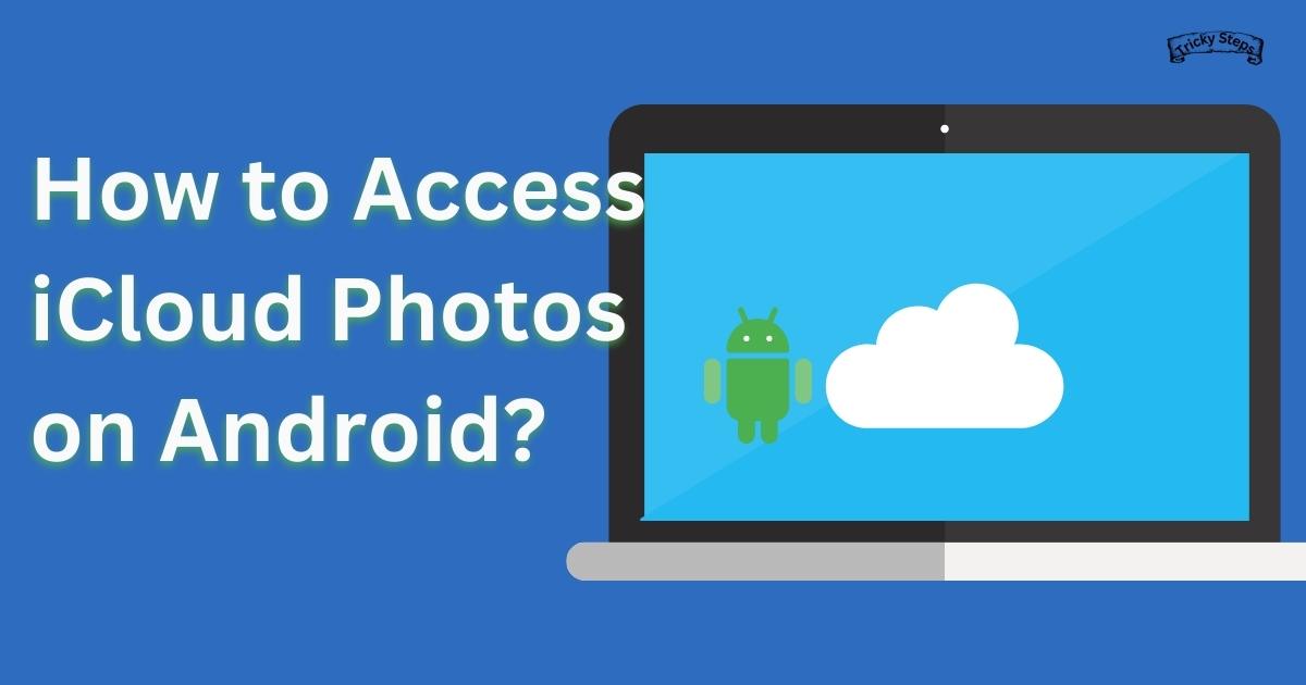 How to Access iCloud Photos on Android?