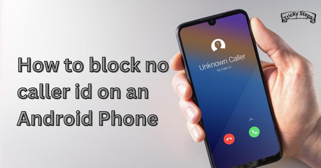 How to block no caller id on an Android Phone