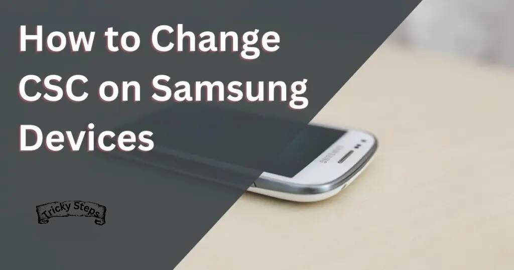 How to Change CSC on Samsung Devices