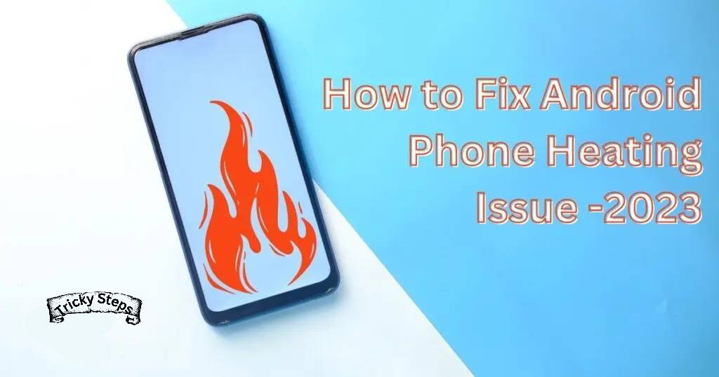 How to Fix Android Phone Heating Issue
