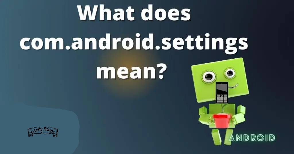 What does com.android.settings mean