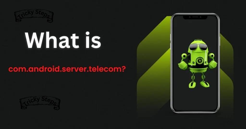What is com.android.server.telecom