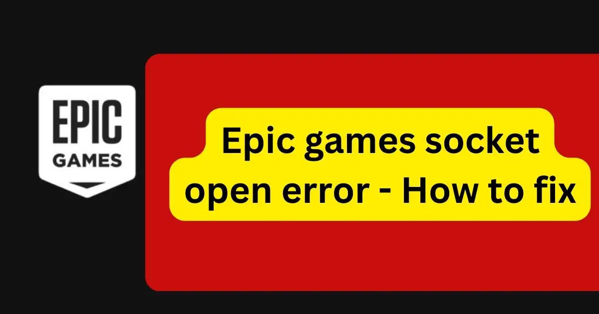 Epic games socket open error