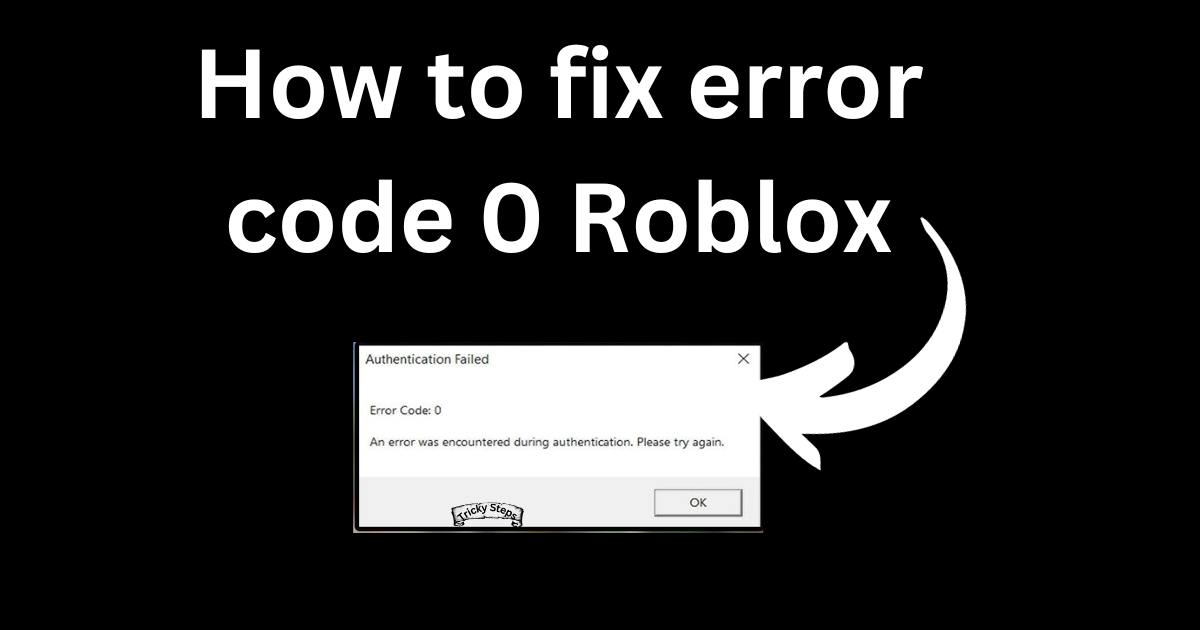 How to fix error code 0 Roblox